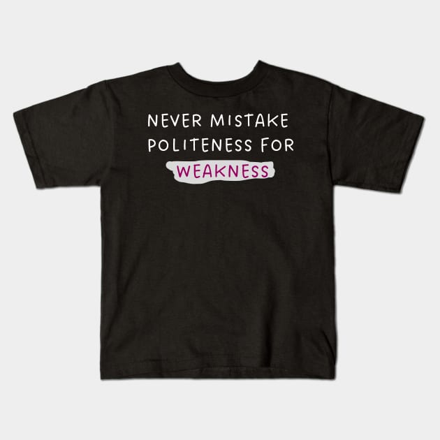 Never mistake politeness for weakness. Kids T-Shirt by OnuM2018